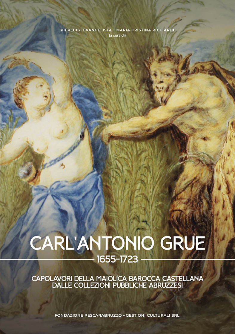 CARL’ANTONIO GRUE (1655 -1723) – CAPOLAVORI DELLA MAIOLICA BAROCCA CASTELLANA DALLE COLLEZIONI PUBBLICHE ABRUZZESI